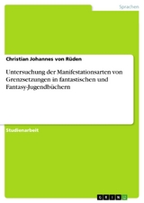 Untersuchung der Manifestationsarten von Grenzsetzungen in fantastischen und Fantasy-Jugendbüchern - Christian Johannes von Rüden