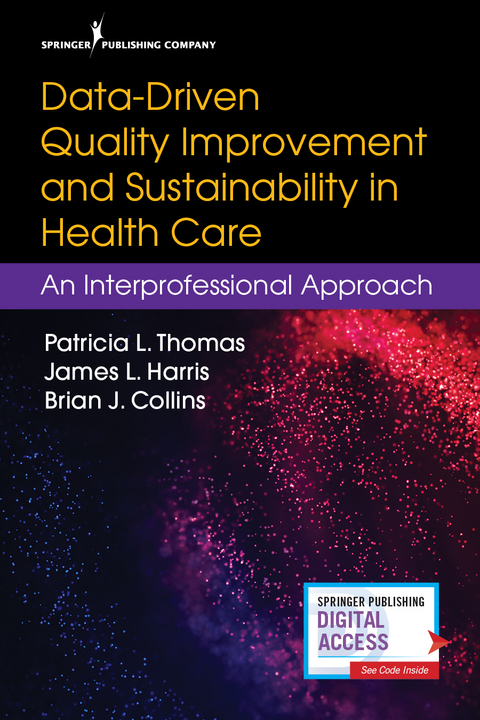 Data-Driven Quality Improvement and Sustainability in Health Care - MA Brian J. Collins BS, APRN-BC PhD  MBA  CNL  FAAN James L. Harris, RN PhD  FAAN  FNAP  FACHE  NEA-BC  ACNS-BC  CNL Patricia L. Thomas