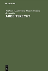 Arbeitsrecht - Wolfram H. Eberbach, Hans-Christian Brauweiler