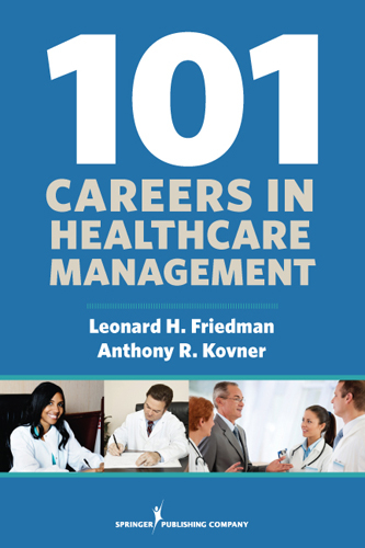 101 Careers in Healthcare Management -  PhD Anthony R. Kovner, MPH PhD  FACHE Leonard H. Friedman