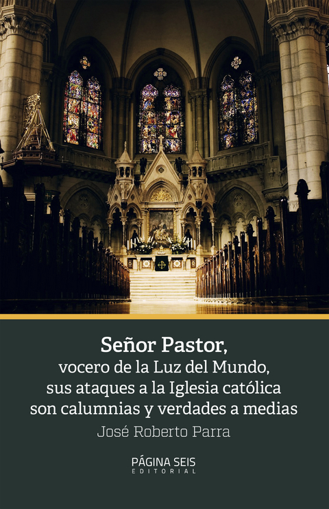 Señor Pastor, vocero de la Luz del Mundo, sus ataques a la Iglesia católica son calumnias - José Roberto Parra