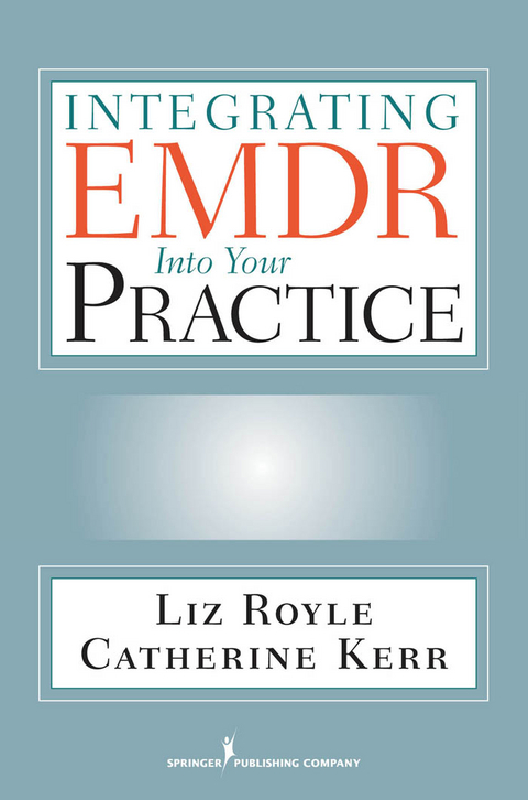 Integrating EMDR Into Your Practice - MBACP (Hons) Catherine Kerr BSc, MBACP Liz Royle MA