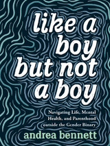 Like a Boy but Not a Boy -  Andrea Bennett