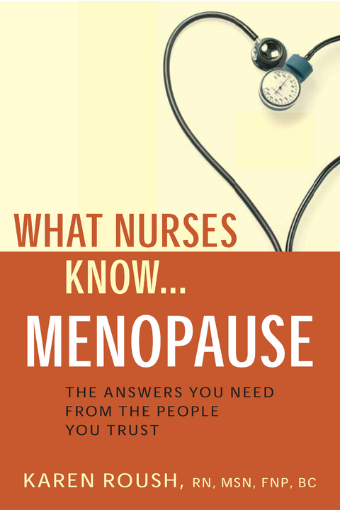 What Nurses Know...Menopause - MSN RN  FNP Karen Roush
