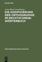 Die Kodifizierung der Orthographie im Rechtschreibwörterbuch - Anna Maria Lasselsberger