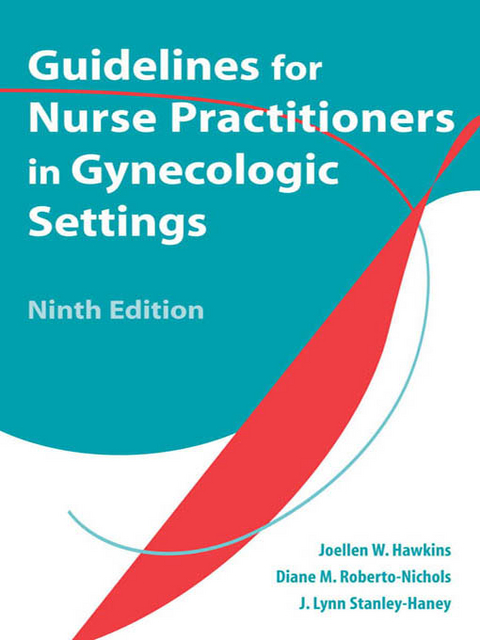 Guidelines for Nurse Practitioners in Gynecologic Settings - APRN-C Diane M. Roberto-Nichols BS, APRN-C J. Lynn Stanley-Haney MA, PhD RN  WHNP-BC  FAAN  FAANP Joellen W. Hawkins
