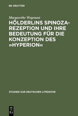 Hölderlins Spinoza-Rezeption und ihre Bedeutung für die Konzeption des »Hyperion« - Margarethe Wegenast