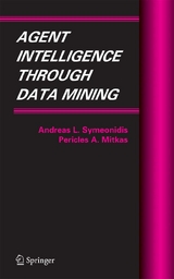 Agent Intelligence Through Data Mining - Andreas L. Symeonidis, Pericles A. Mitkas