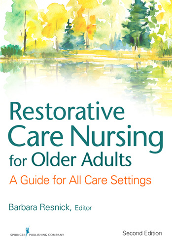 Restorative Care Nursing for Older Adults - CRNP Elizabeth Galik PhD, RN Ingrid Pretzer-Aboff PhD