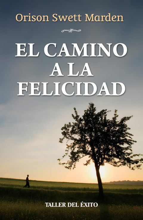 El camino a la felicidad -  Orison Swett Marden