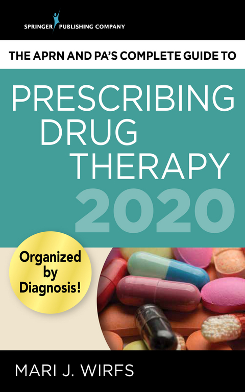 APRN and PA's Complete Guide to Prescribing Drug Therapy 2020 - MN PhD  APRN  ANP-BC  FNP-BC  CNE Mari J. Wirfs