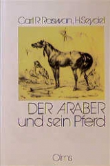 Der Araber und sein Pferd - Carl R Raswan, H Seydel