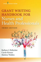 Grant Writing Handbook for Nurses and Health Professionals - RN PhD  FAAN Barbara Holtzclaw, RN PhD  FAAN  FNAP  ANEF Carole Kenner, APRN PhD  NNP-BC  CCNS Marlene Walden