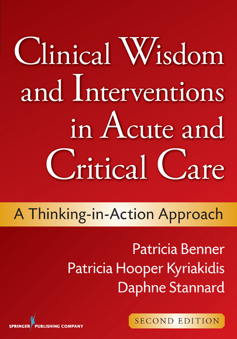 Clinical Wisdom and Interventions in Acute and Critical Care - PhD RN  CCRN Daphne Stannard, MSN Patricia Hooper-Kyriakidis PhD