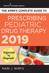 APRN's Complete Guide to Prescribing Pediatric Drug Therapy 2019 - MN PhD  APRN  ANP-BC  FNP-BC  CNE Mari J. Wirfs