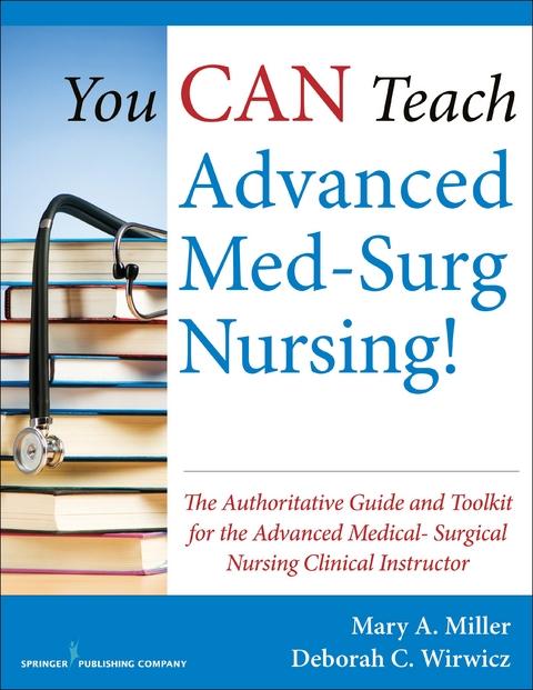 You CAN Teach Advanced Med-Surg Nursing! - MSNEd Deborah C. Wirwicz BSN, MSN RN CCRN Mary A. Miller