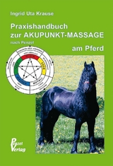 Praxishandbuch zur Akupunkt-Massage nach Penzel am Pferd - Ingrid Uta Krause