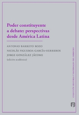 Poder constituyente a debate: perspectivas desde América Latina - Antonio Felipe Barreto Rozo, Nicolás Figueroa García Herreros, Jorge González Jácome