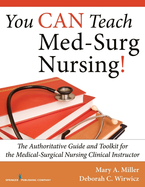 You CAN Teach Med-Surg Nursing! - MSNEd Deborah C. Wirwicz BSN, MSN RN CCRN Mary A. Miller