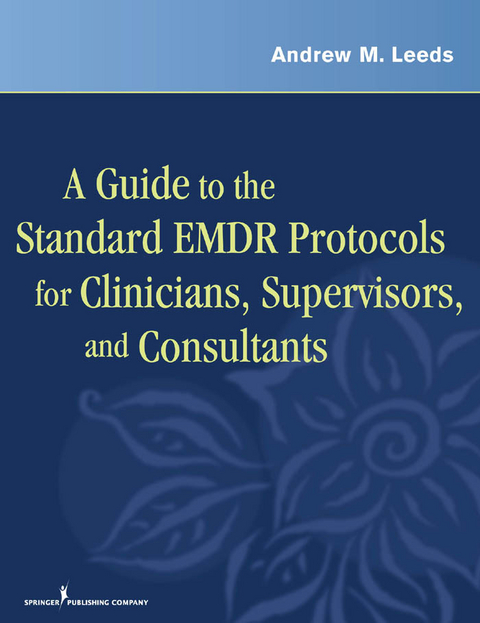 Guide to the Standard EMDR Protocols for Clinicians, Supervisors, and Consultants -  PhD Andrew M. Leeds