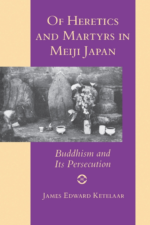 Of Heretics and Martyrs in Meiji Japan -  James Edward Ketelaar