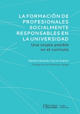 La formación de profesionales socialmente responsables en la universidad. Una utopía posible en el currículo - Daniel Eduardo García Suárez