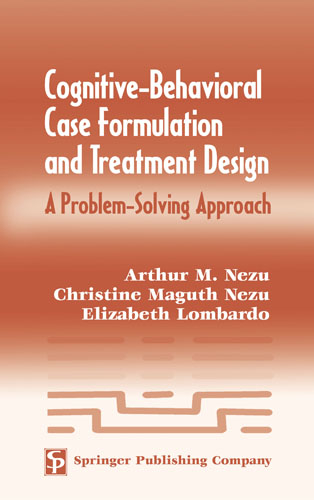 Cognitive-Behavioral Case Formulation and Treatment Design - ABPP Arthur M. Nezu PhD, ABPP Christine Maguth Nezu PhD,  PhD Elizabeth R. Lombardo