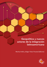 Geopolítica y nuevos actores de la integración latinoamericana - Martha Ardila, Ana Marleny Bustamante, Gisela da Silva Guevara, Paula Daniela Fernández, Christian Girault, Miriam Gomes Saravia, Carlos Francisco Molina Del Pozo, Andrés Serbin, Fernando Villamizar Lamus