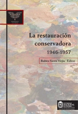 La restauración conservadora 1946-1957 - Rubén Sierra Mejía