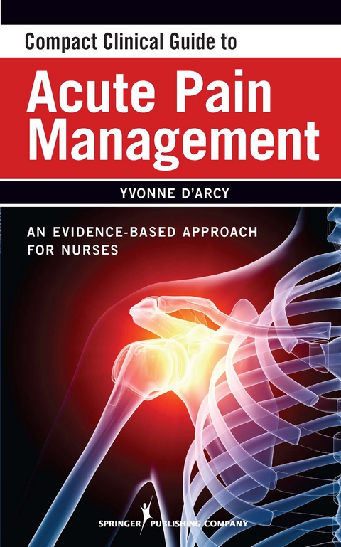 Compact Clinical Guide to Acute Pain Management - APN-C MS  CNS  FAANP Yvonne D'Arcy