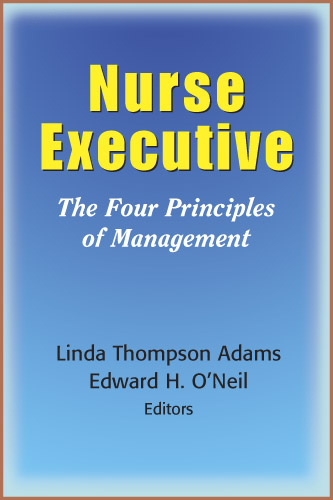 Nurse Executive - MPA Edward H. O'Neil PhD, DrPH RN  FAAN Linda Thompson Adams