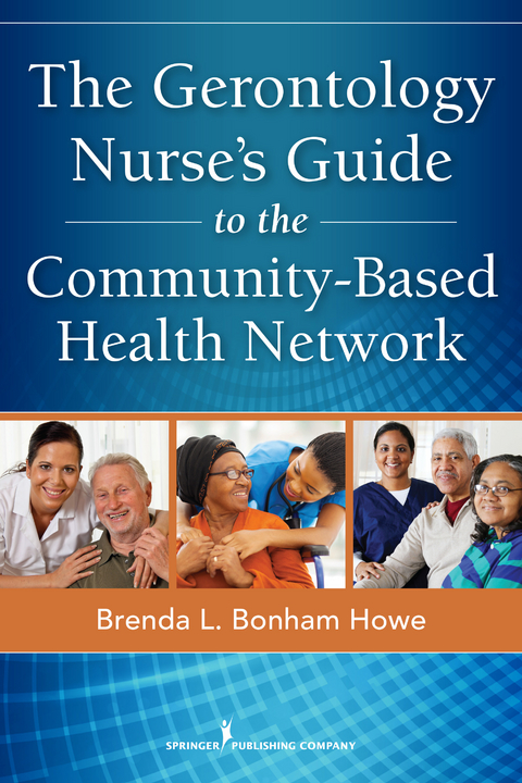 Gerontology Nurse's Guide to the Community-Based Health Network - RN MSN  BSLS Brenda L. Bonham Howe