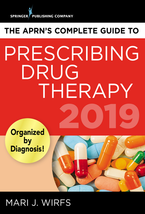 APRN's Complete Guide to Prescribing Drug Therapy 2019 - MN PhD  APRN  ANP-BC  FNP-BC  CNE Mari J. Wirfs