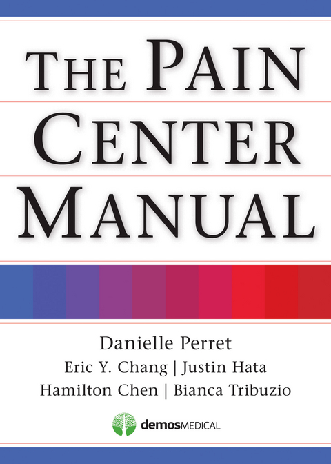 Pain Center Manual -  DO Bianca Tribuzio,  MD Danielle Perret,  MD Eric Chang,  MD Hamilton Chen,  MD Justin Hata