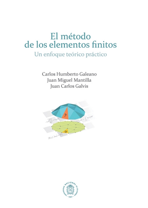 El método de los elementos finitos - Carlos Humberto Galeano, Juan Miguel Mantilla, Juan Carlos Galvis