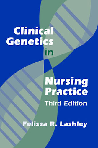 Clinical Genetics in Nursing Practice - RN PhD  FABMGG Felissa R. Lashley