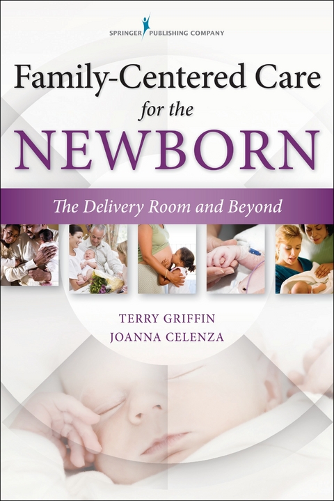 Family-Centered Care for the Newborn - MBA Joanna Celenza MA, APN MS  NNP-BC Terry Griffin