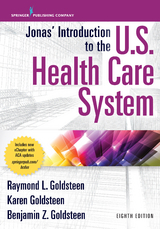 Jonas’ Introduction to the U.S. Health Care System, 8th Edition - Raymond L. Goldsteen, Karen Goldsteen, Benjamin Goldsteen