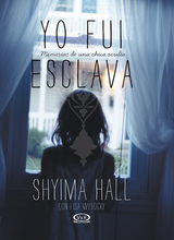 Yo fui esclava: memorias de una chica oculta - Shyima Hall