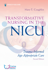 Transformative Nursing in the NICU, Second Edition - MS RN  NNP Mary E. Coughlin