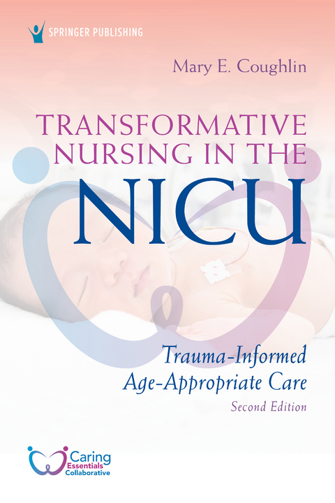 Transformative Nursing in the NICU, Second Edition - MS RN  NNP Mary E. Coughlin