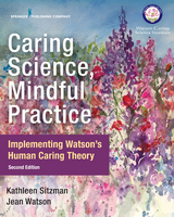 Caring Science, Mindful Practice - RN PhD  AHN-BC  FAAN  LL-AAN Jean Watson, RN PhD  CNE  ANEF Kathleen Sitzman