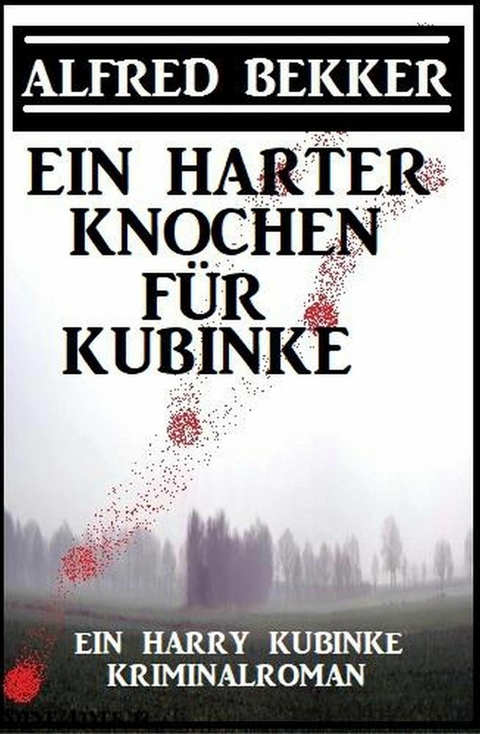 Ein harter Knochen für Kubinke: Ein Harry Kubinke Kriminalroman -  Alfred Bekker