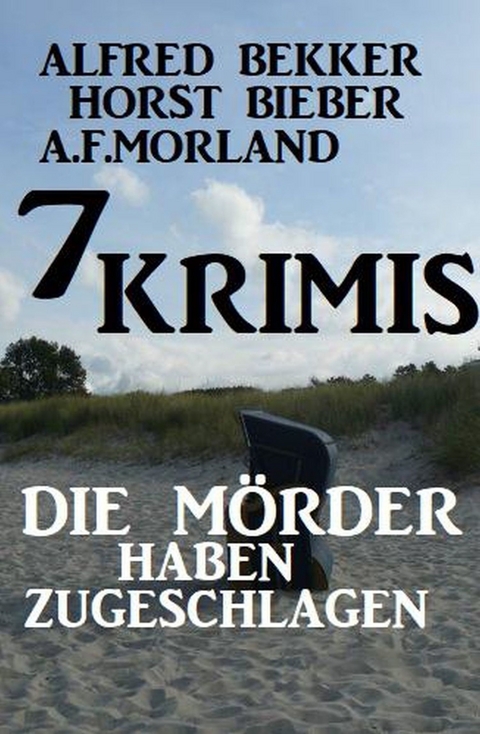 Ebook Die Morder Haben Zugeschlagen 7 Krimis Von Alfred Bekker Isbn 978 3 7389 4370 2 Sofort Download Kaufen Lehmanns De