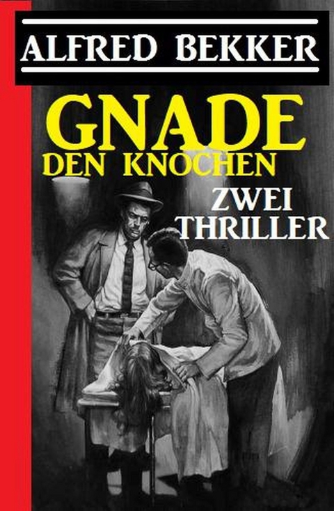 Gnade den Knochen: Zwei Thriller -  Alfred Bekker