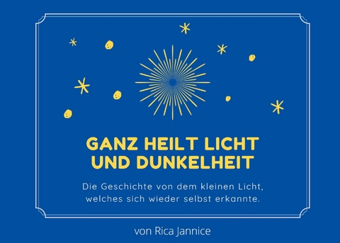 Ganz heilt Licht und Dunkelheit -  Rica Jannice