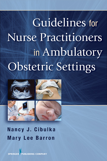 Guidelines for Nurse Practitioners in Ambulatory Obstetric Settings - APRN PhD  FNP-BC  FAANP Mary Lee Barron, WHNP PhD  FNP-BC  FAANP Nancy J. Cibulka