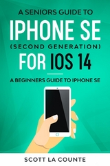 Seniors Guide To iPhone SE (Second Generation) For iOS 14 -  Scott La Counte