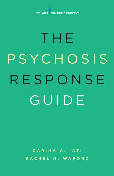 Psychosis Response Guide -  PsyD Carina A. Iati,  PhD Rachel N. Waford