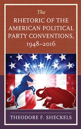 Rhetoric of the American Political Party Conventions, 1948-2016 -  Theodore F. Sheckels